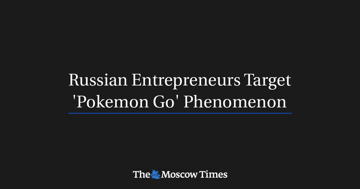 Pengusaha Rusia menargetkan fenomena ‘Pokemon Go’