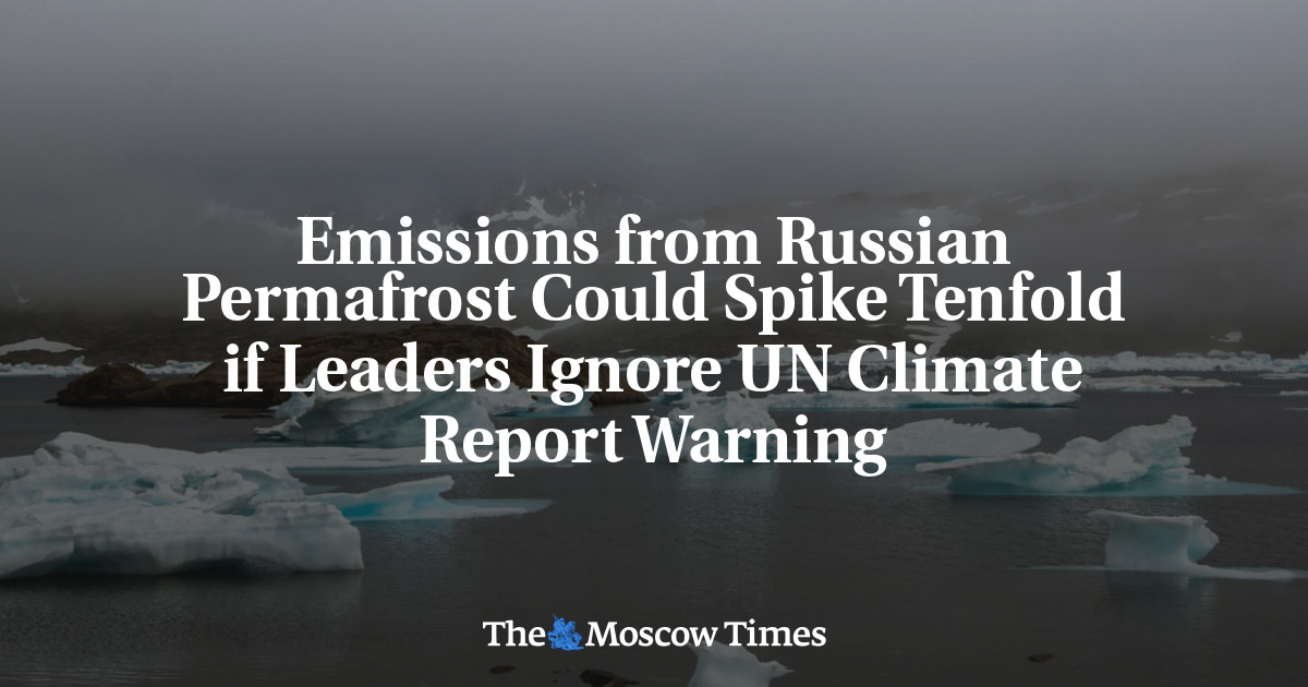 Emisi dari permafrost Rusia bisa meningkat sepuluh kali lipat jika para pemimpin mengabaikan peringatan dari laporan iklim PBB