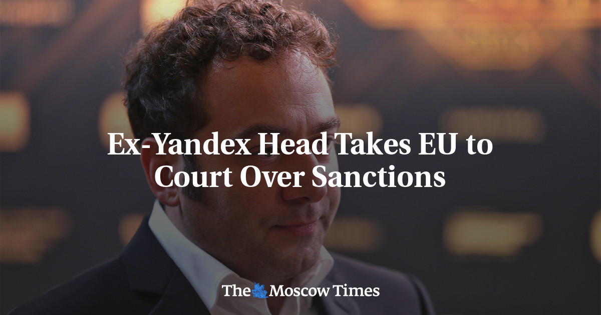 Ex-Yandex Head Takes EU to Court Over Sanctions