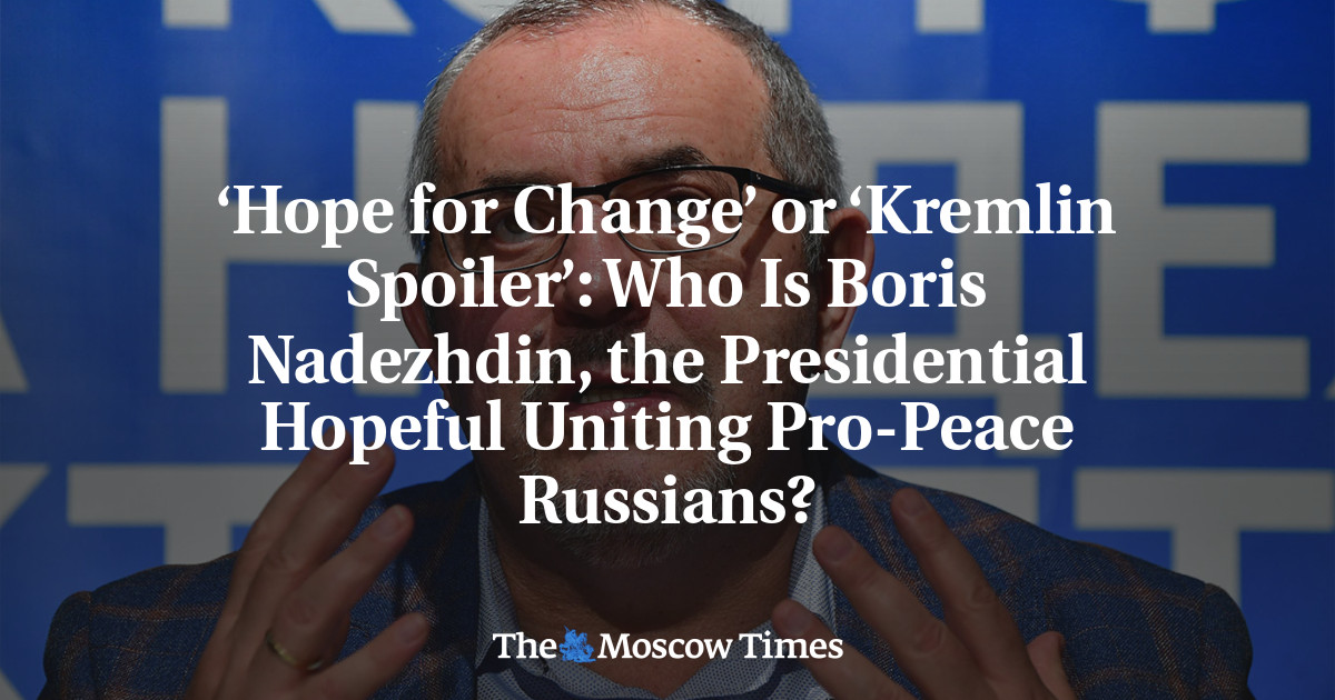 ‘Hope for Change’ or ‘Kremlin Spoiler’: Who Is Boris Nadezhdin, the ...