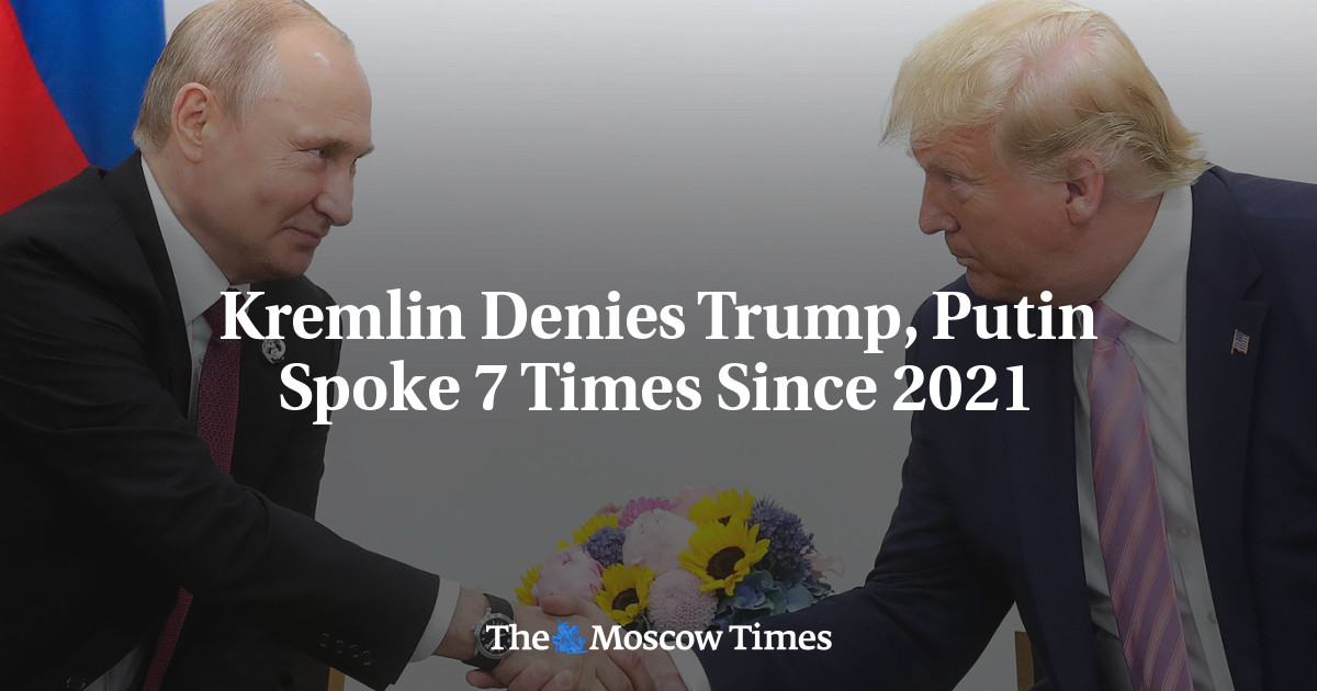 Kremlin Denies Trump, Putin Spoke 7 Times Since 2021 - The Moscow Times