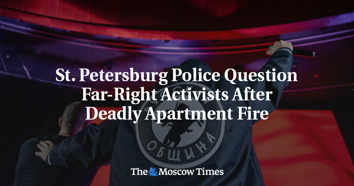 St. Petersburg Police Question Far-Right Activists After Deadly Apartment Fire