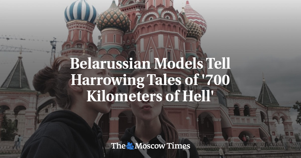 Belarussian Models Tell Harrowing Tales Of '700 Kilometers Of Hell'