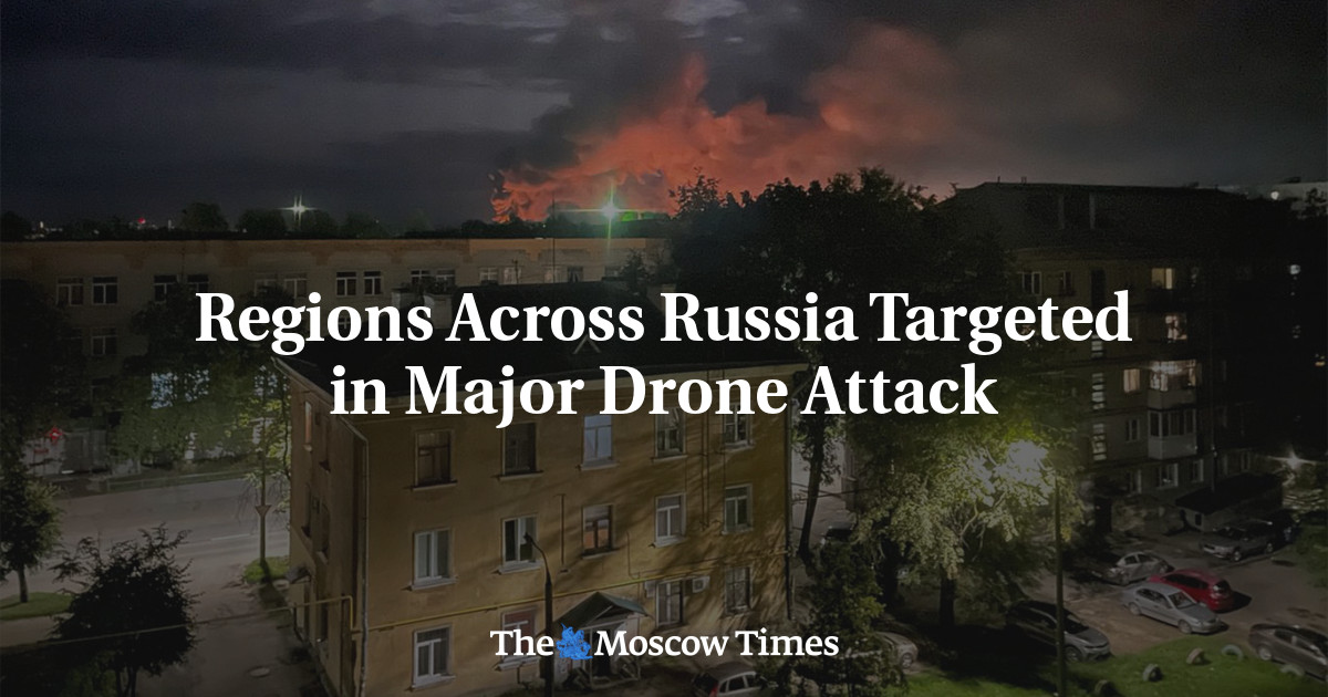 Regions Across Russia Targeted in Major Drone Attack - The Moscow Times