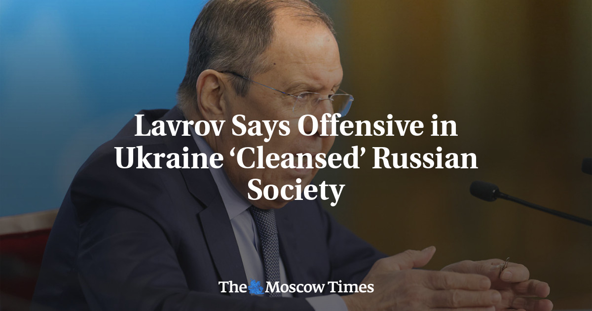 Lavrov Says Offensive In Ukraine ‘cleansed’ Russian Society - The 