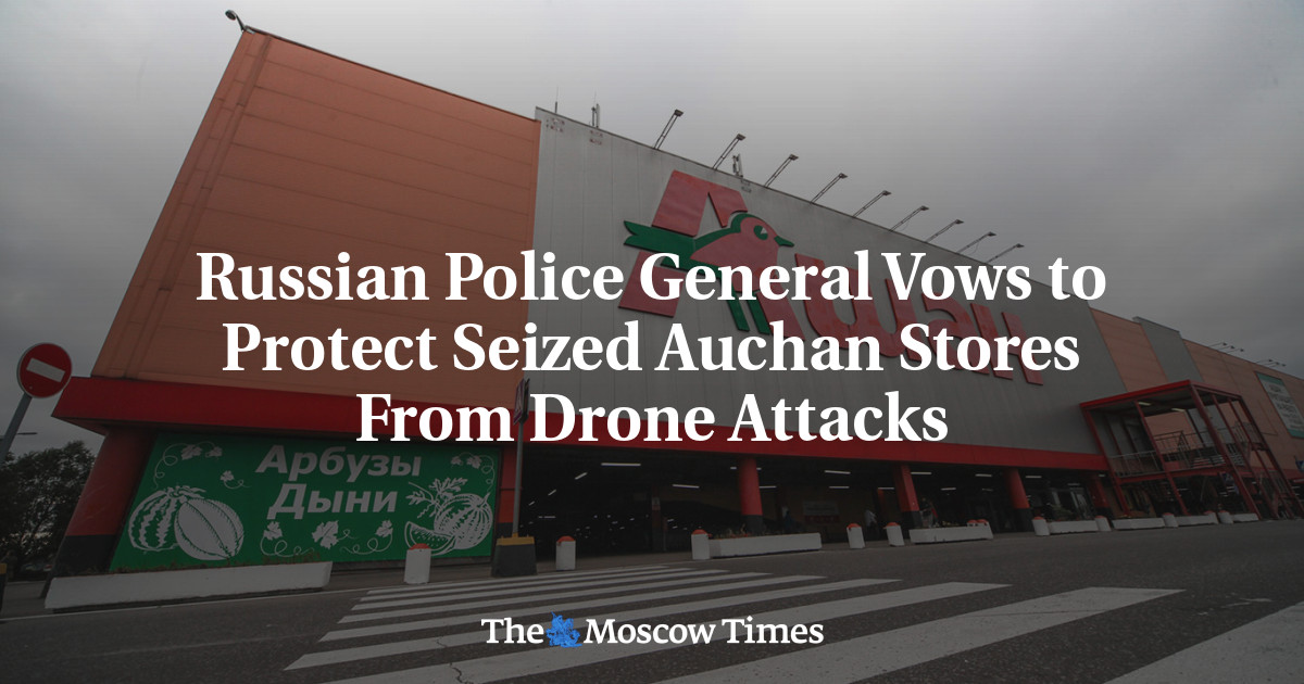Russian Police General Vows to Protect Seized Auchan Stores From Drone Attacks