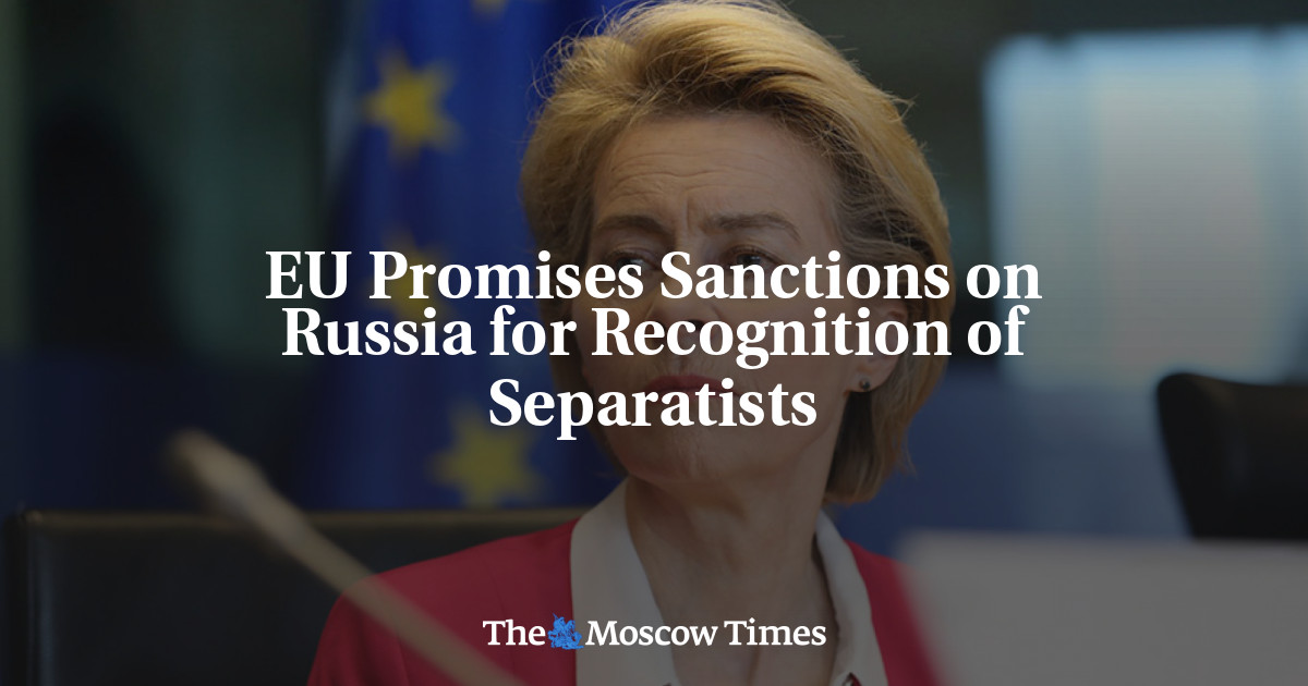 EU Promises Sanctions On Russia For Recognition Of Separatists - The ...