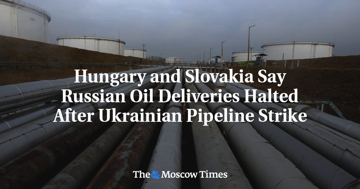 Hungary and Slovakia Say Russian Oil Deliveries Halted After Ukrainian Pipeline Strike
