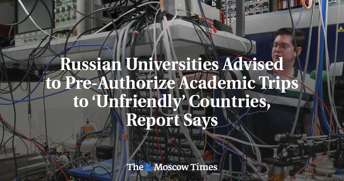 Russian Universities Advised to Pre-Authorize Academic Trips to ‘Unfriendly’ Countries, Report Says