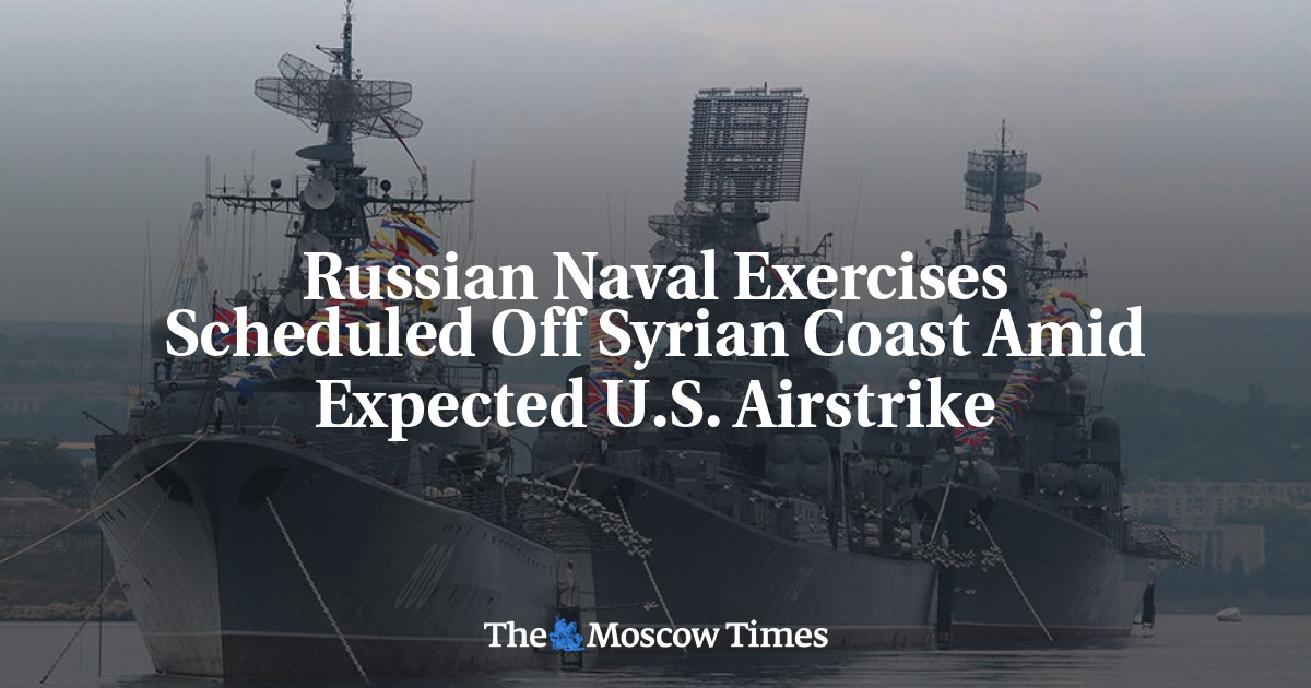 Russian Naval Exercises Scheduled Off Syrian Coast Amid Expected U.S ...