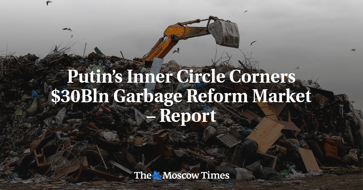 Lingkaran Dalam Putin Memukul Pasar Reformasi Sampah Senilai  Miliar – Laporan