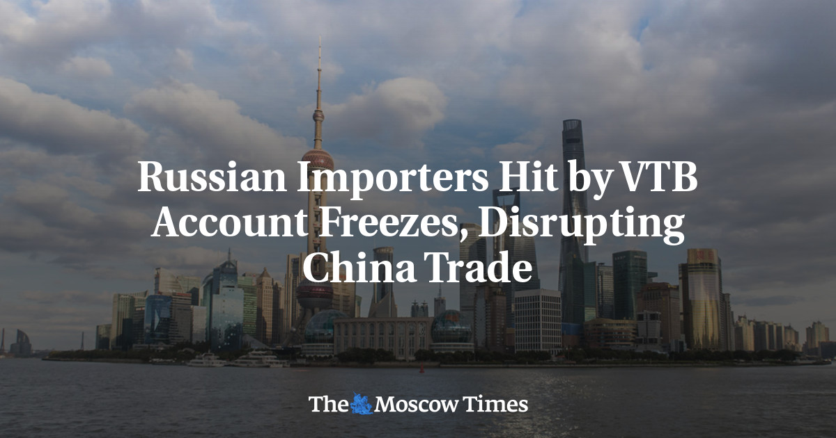 Russian Importers Hit by VTB Account Freezes, Disrupting China Trade