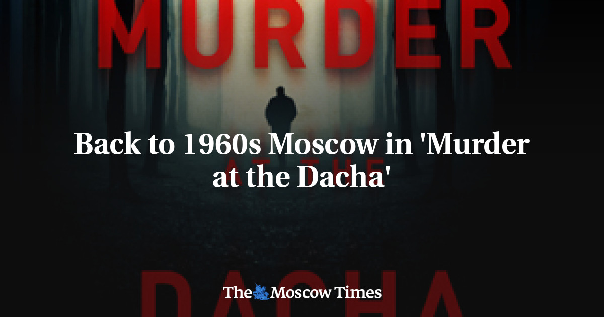Kembali ke Moskow tahun 1960-an dalam ‘Pembunuhan di Dacha’