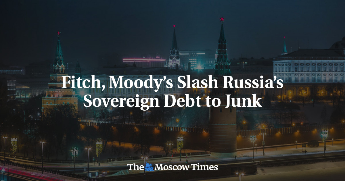 Fitch, Moody’s Slash Russia’s Sovereign Debt To Junk - The Moscow Times