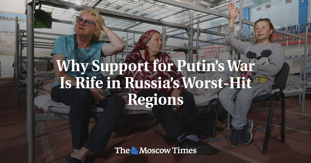 Why Support For Putin’s War Is Rife In Russia’s Worst-Hit Regions - The ...