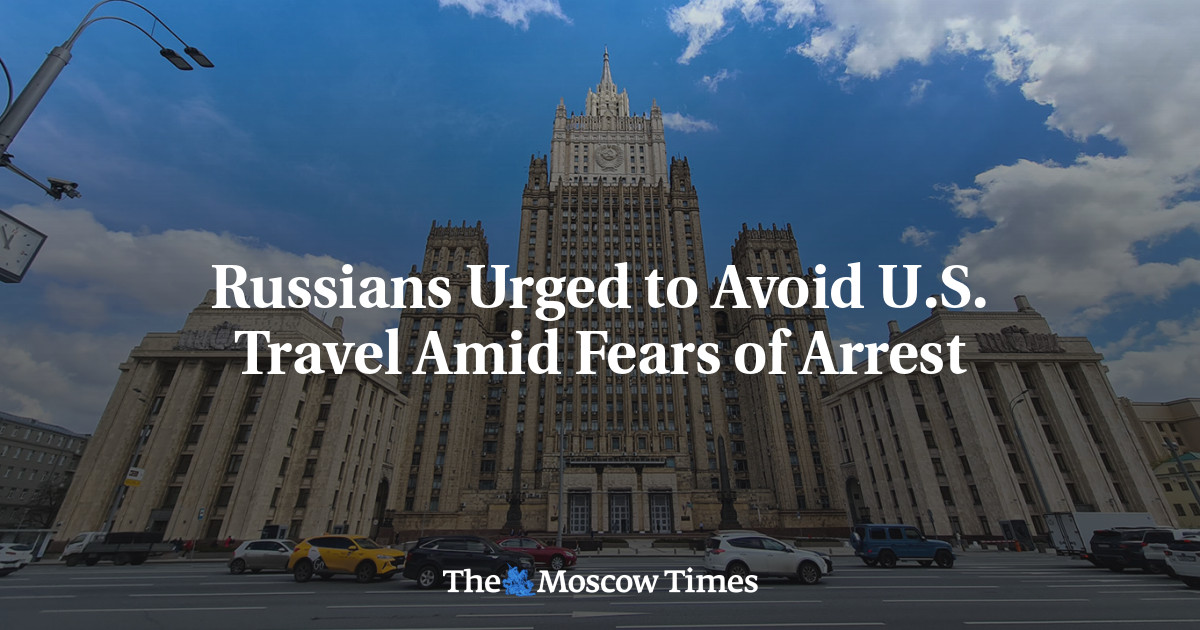 Russians Urged to Avoid U.S. Travel Amid Fears of Arrest – The Moscow Times