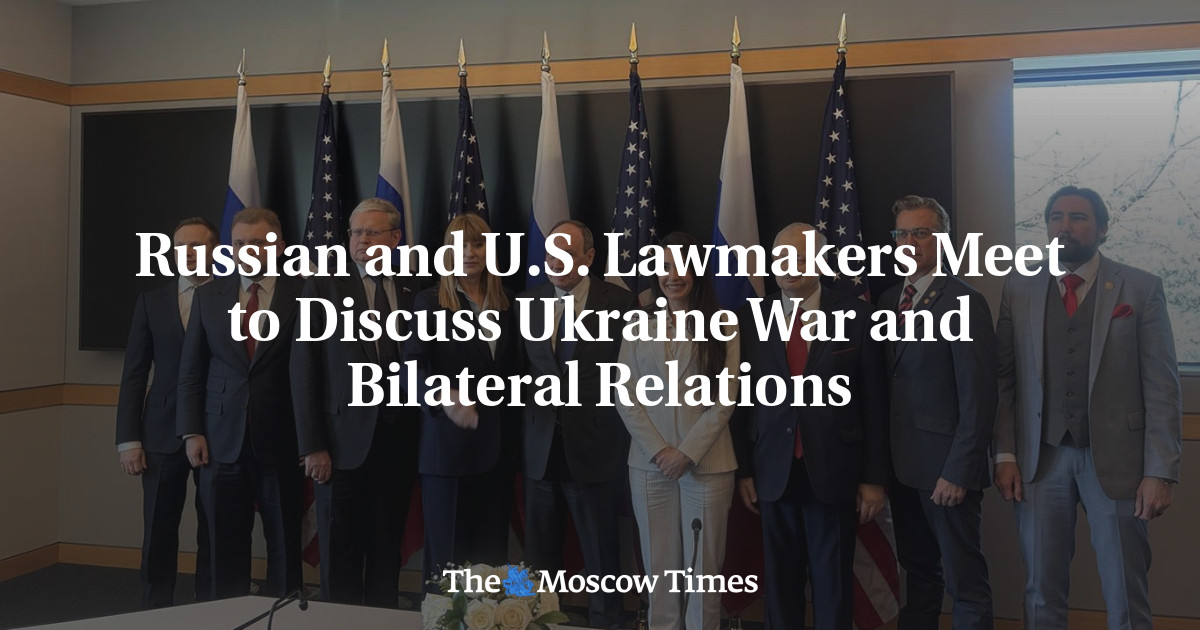 Russian and U.S. Lawmakers Meet to Discuss Ukraine War and Bilateral Relations