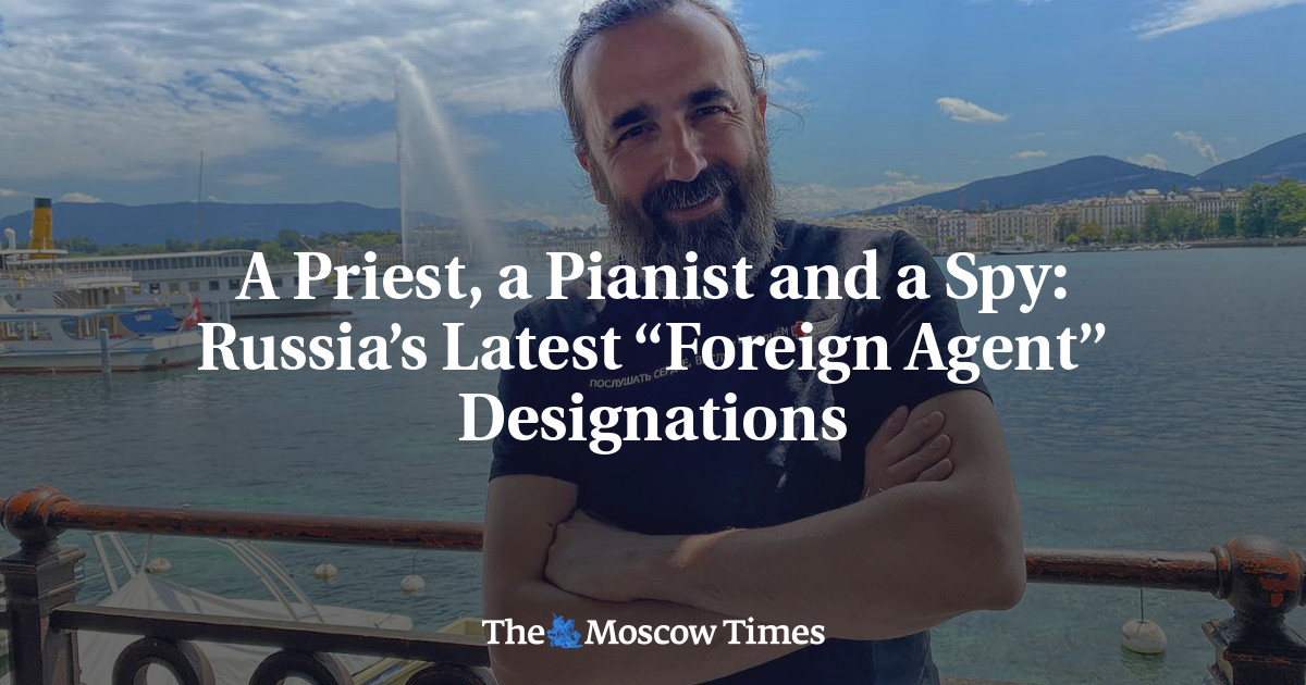 A Priest, a Pianist and a Spy: Russia’s Latest “Foreign Agent” Designations