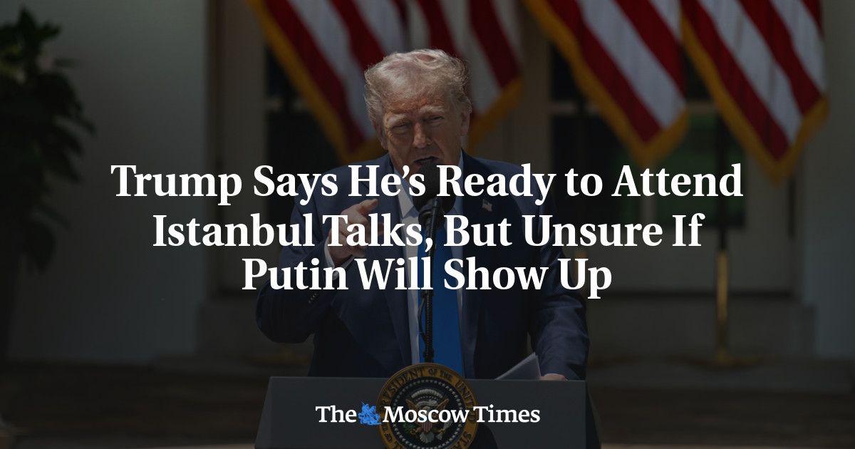 Trump Says He’s Ready to Attend Istanbul Talks, But Unsure If Putin Will Show Up