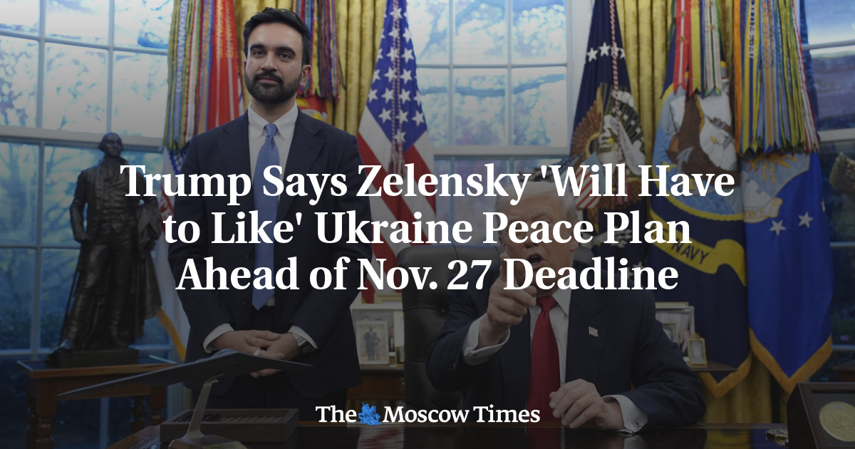 Trump Says Zelensky 'Will Have to Like' Ukraine Peace Plan Ahead of Nov. 27 Deadline