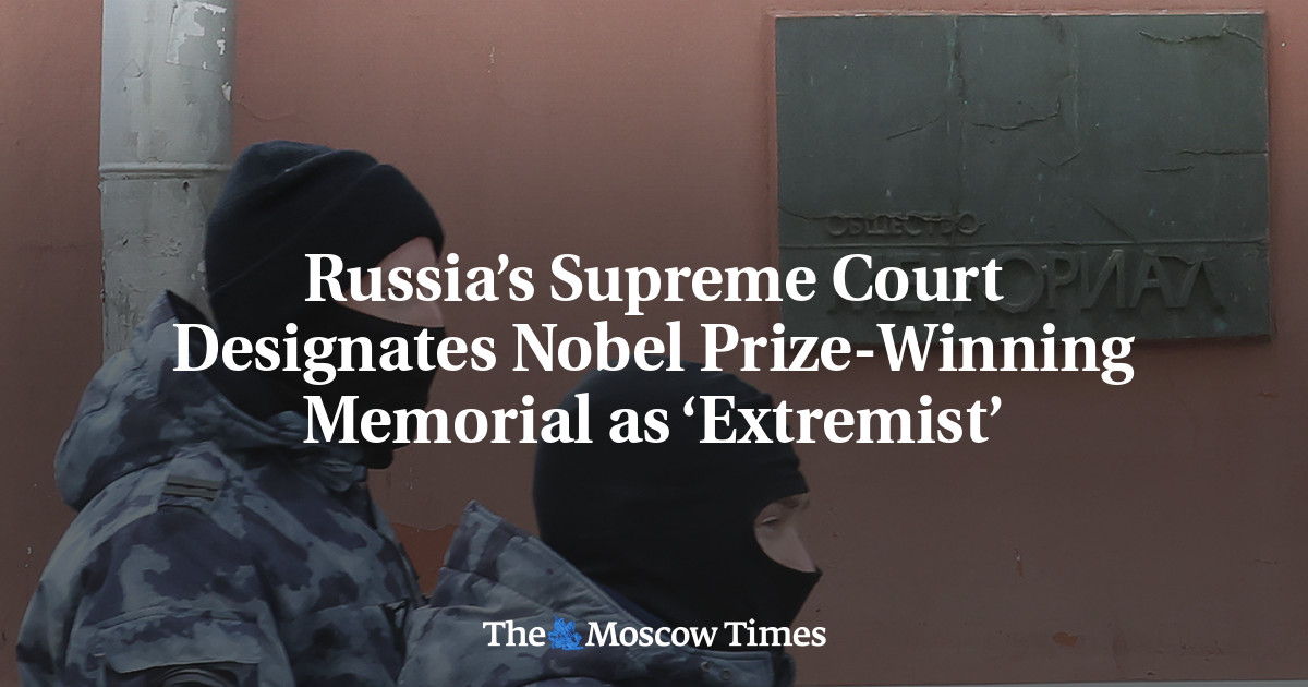 Russia’s Supreme Court Designates Nobel Prize-Winning Memorial as ‘Extremist’