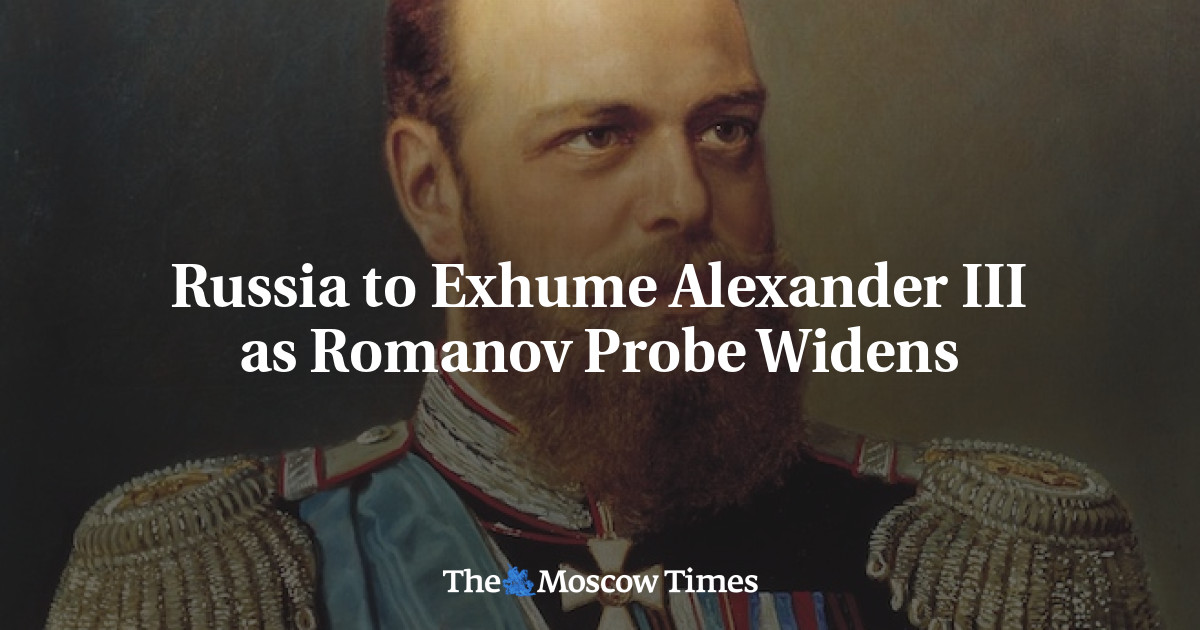 Rusia untuk menggali Alexander III saat penyelidikan Romanov melebar