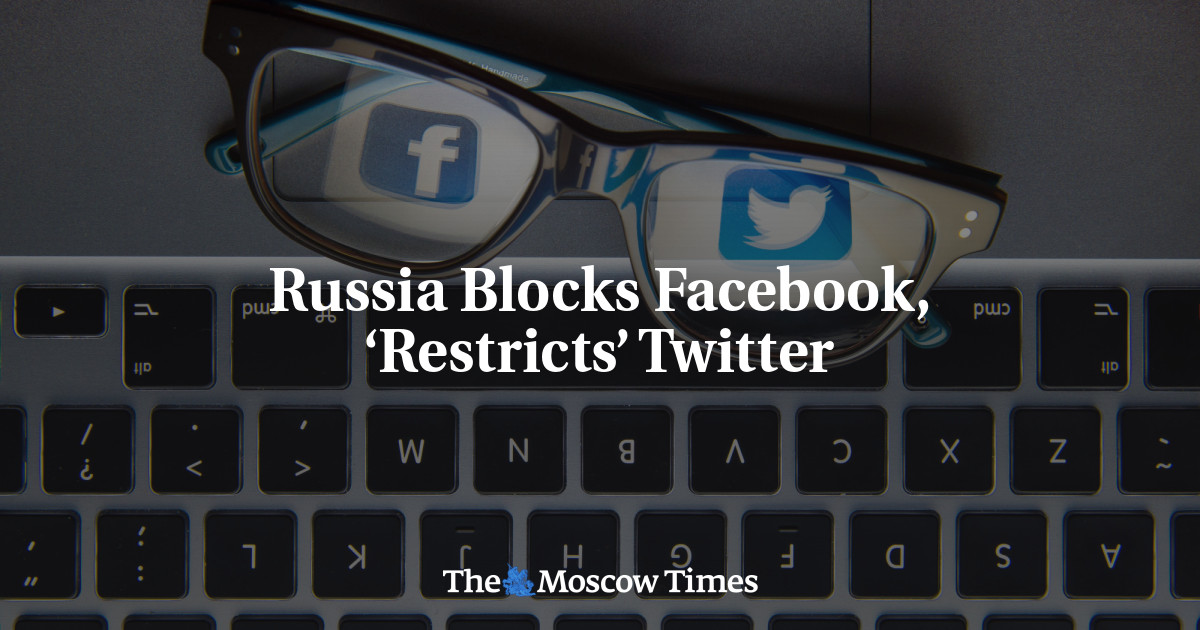 Russia Blocks Facebook, ‘Restricts’ Twitter - The Moscow Times