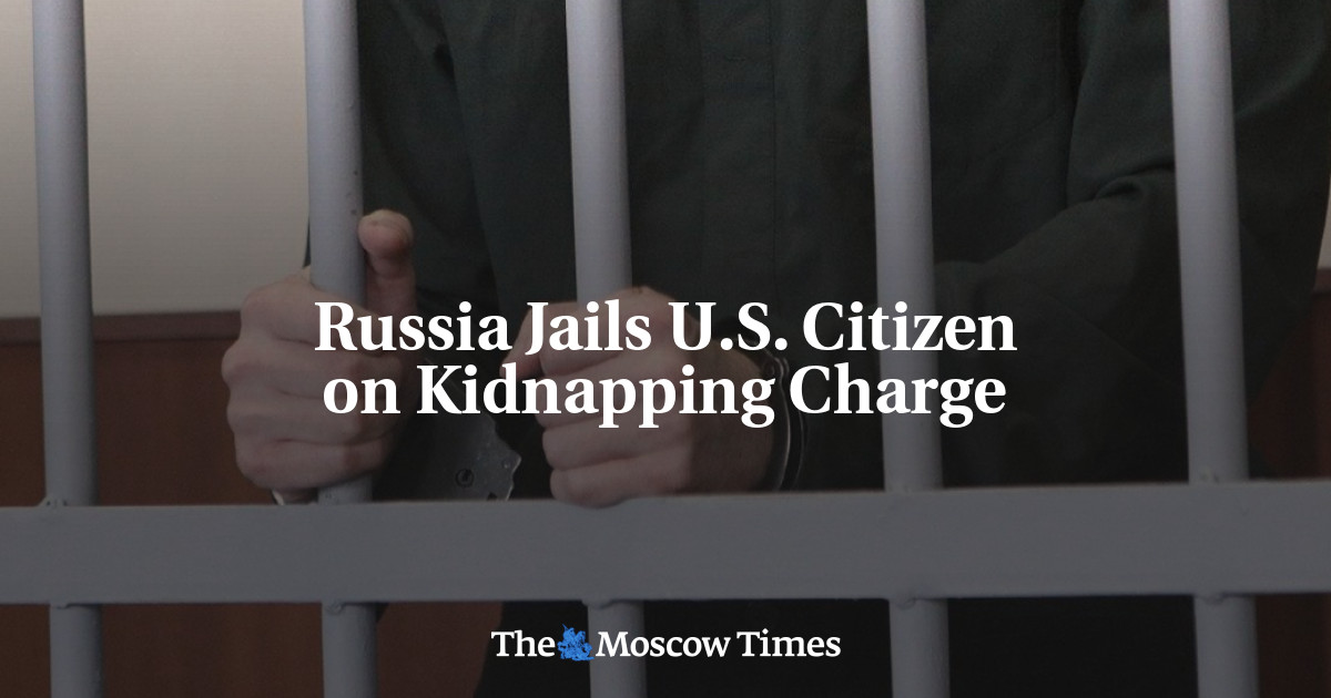 Russia Jails U.S. Citizen on Kidnapping Charge