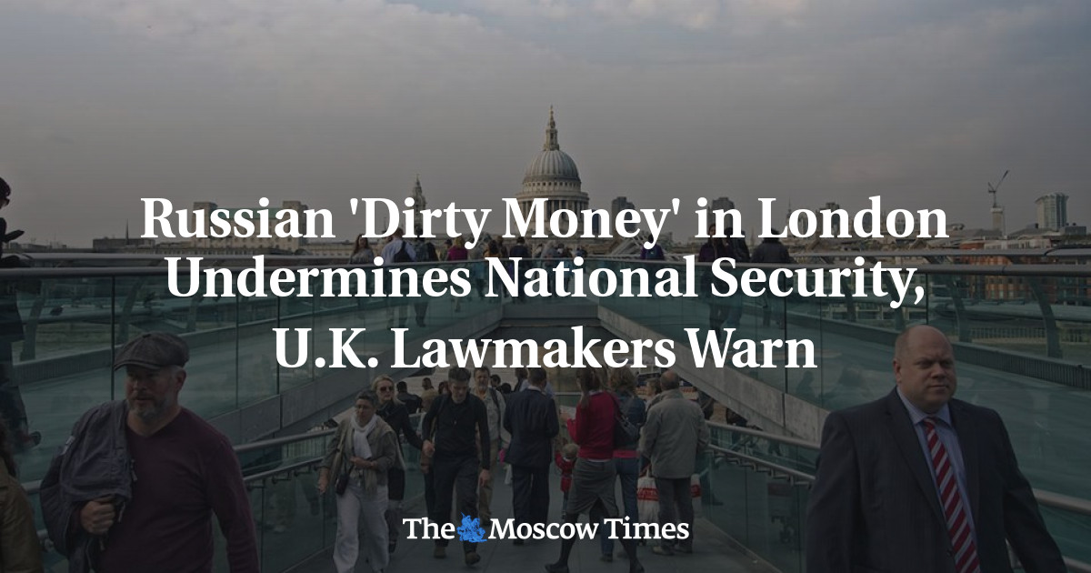 ‘Uang Kotor’ Rusia di London Merusak Keamanan Nasional, Anggota Parlemen Inggris Memperingatkan