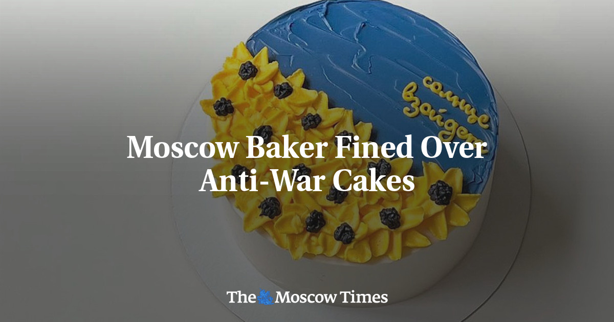 Moscow Baker Fined Over Anti-War Cakes - The Moscow Times