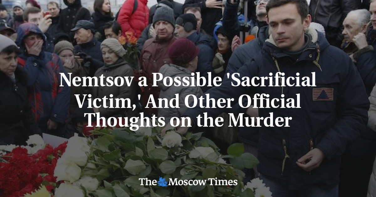 Nemtsov kemungkinan ‘korban korban’ dan pemikiran resmi lainnya tentang pembunuhan itu