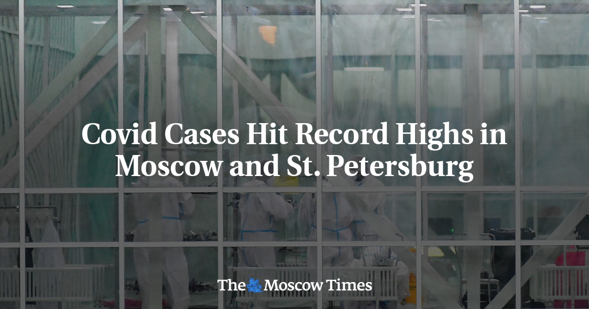 Covid Cases Hit Record Highs in Moscow and St. Petersburg The Moscow