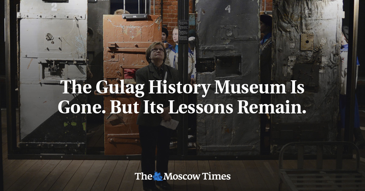 The Gulag History Museum Is Gone. But its Lessons Remain.