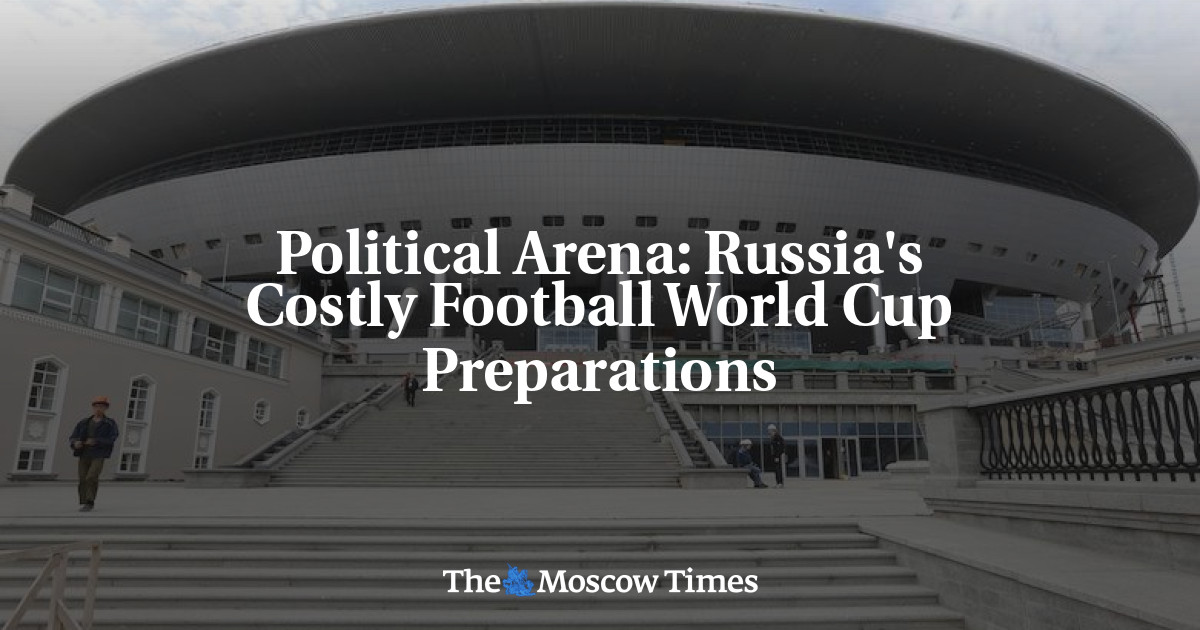 Persiapan Piala Dunia sepak bola Rusia yang mahal