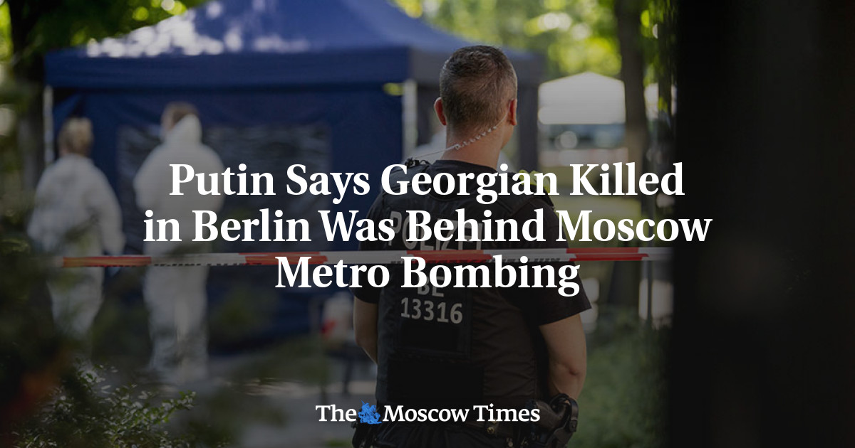 Putin mengatakan warga Georgia yang terbunuh di Berlin berada di balik pemboman metro Moskow