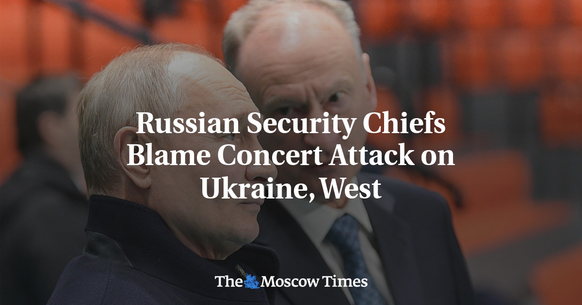 I capi della sicurezza russa incolpano l’Ucraina e l’Occidente per l’attacco