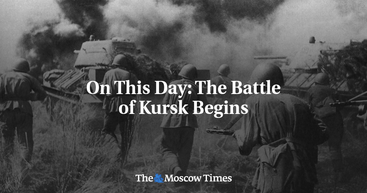 On This Day The Battle of Kursk Begins The Moscow Times