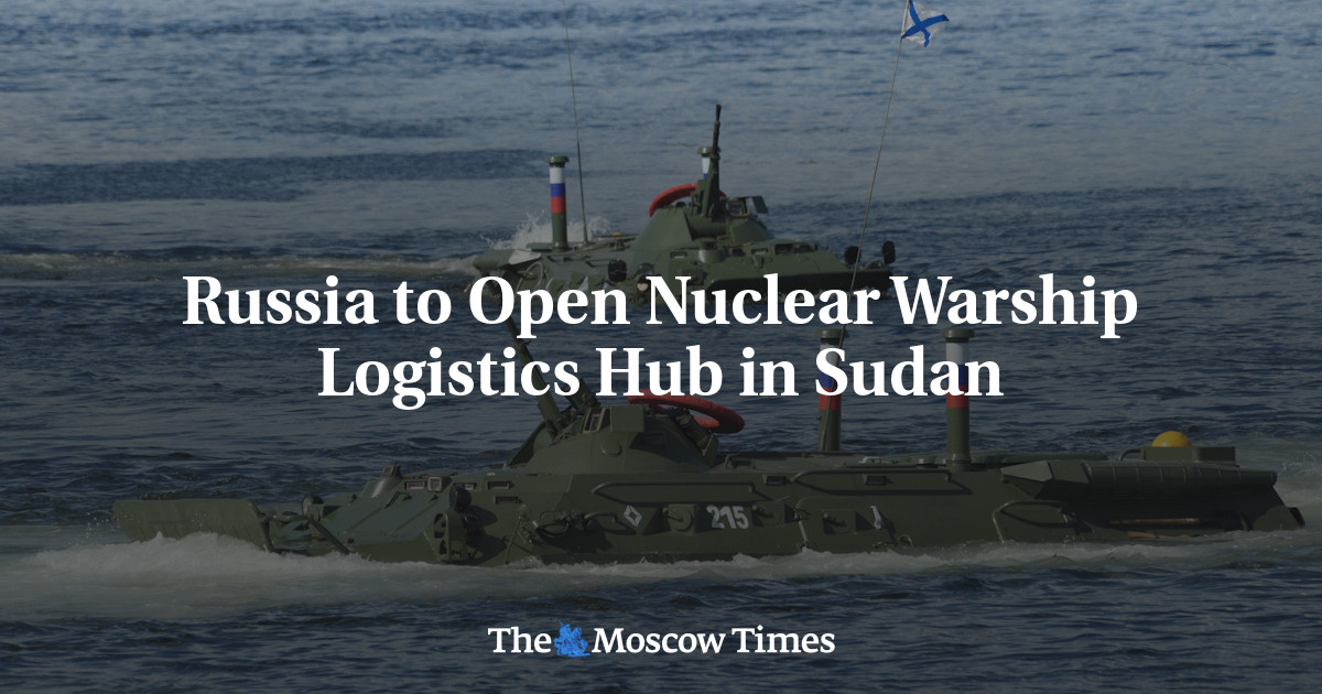 Russia to Open Nuclear Warship Logistics Hub in Sudan - The Moscow Times
