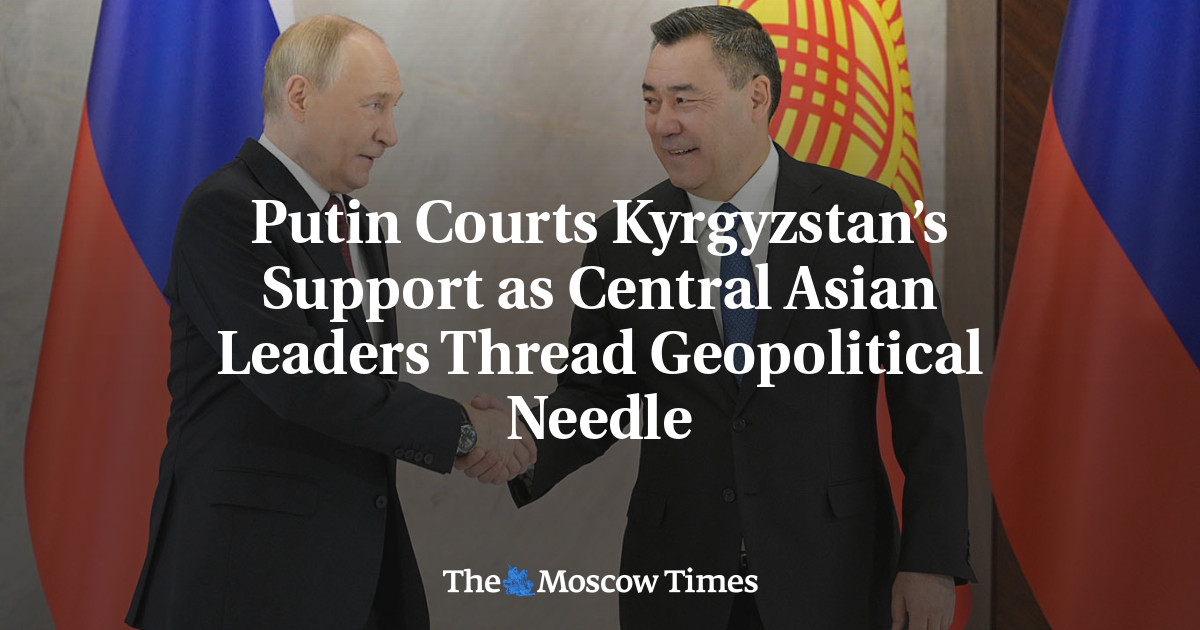 Putin Courts Kyrgyzstan’s Support as Central Asian Leaders Thread Geopolitical Needle