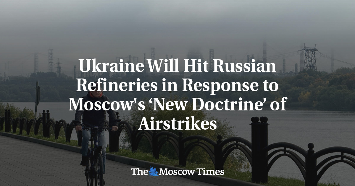 Ukraine Will Hit Russian Refineries in Response to Moscow's ‘New Doctrine’ of Airstrikes