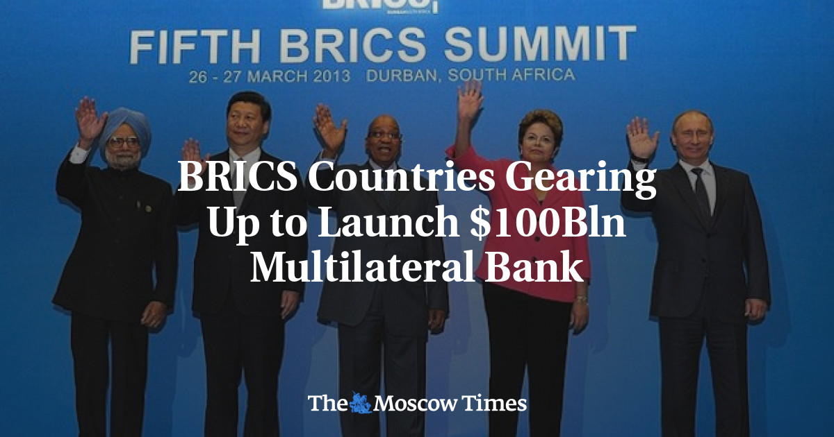 Negara-negara BRICS bersiap meluncurkan bank multilateral senilai 0 miliar