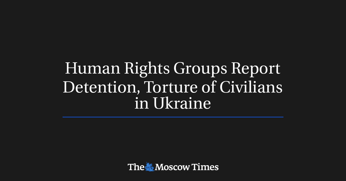 Human Rights Groups Report Detention, Torture Of Civilians In Ukraine