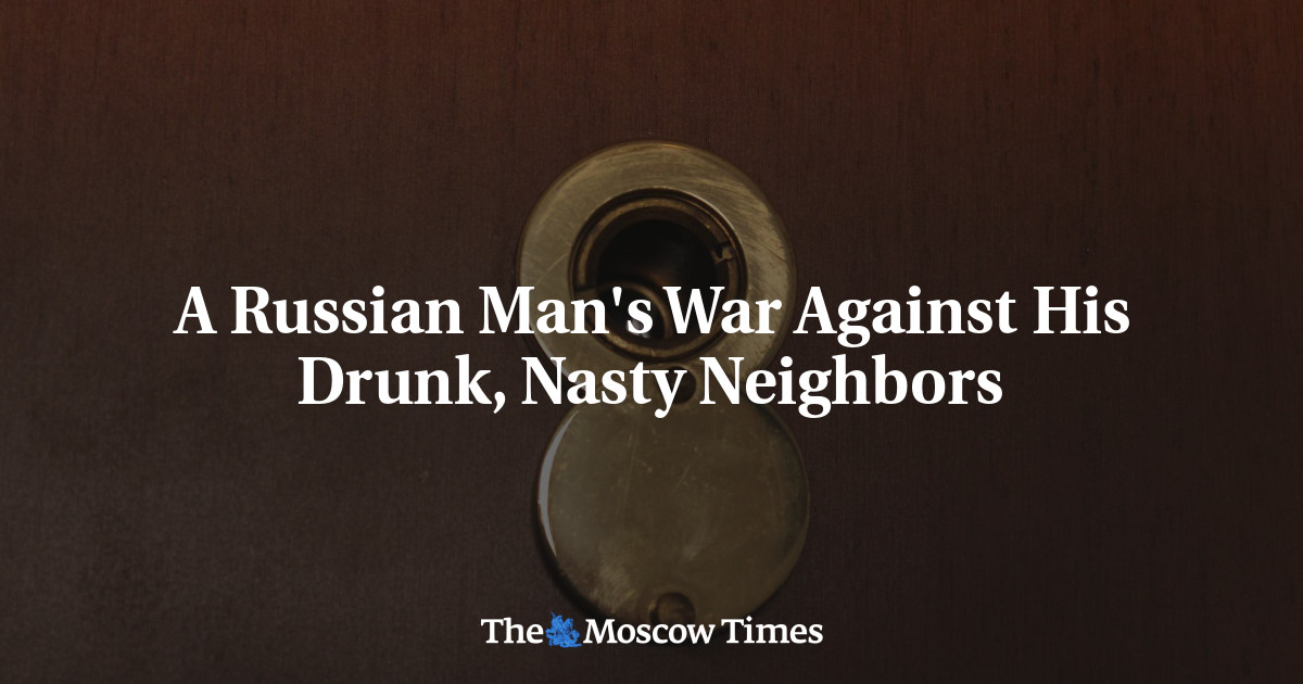 Perang seorang pria Rusia melawan tetangganya yang mabuk dan jahat