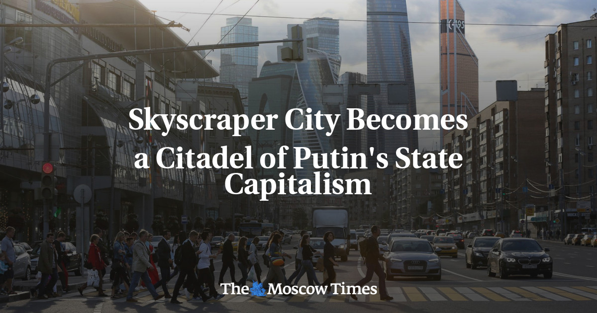 Skyscraper City menjadi benteng kapitalisme negara Putin