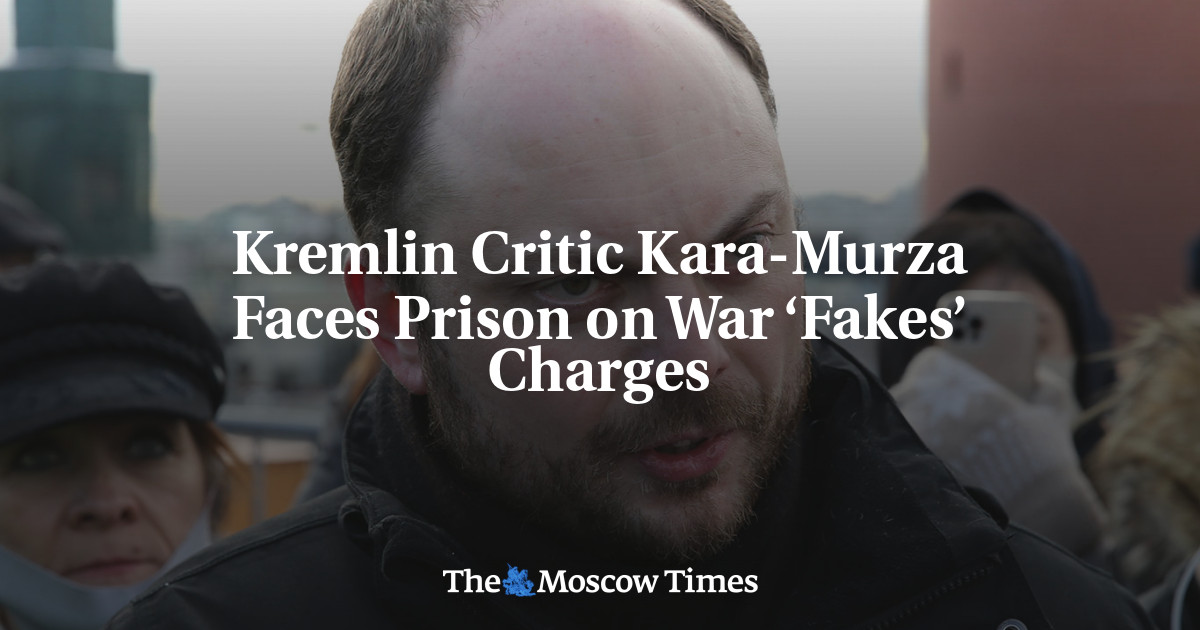 Kremlin Critic Kara Murza Faces Prison On War ‘fakes Charges The