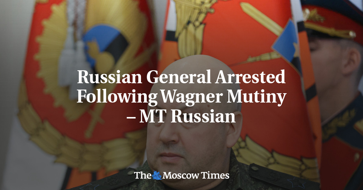 ワグナーの反乱後、ロシアの将軍が逮捕される – MT Russian