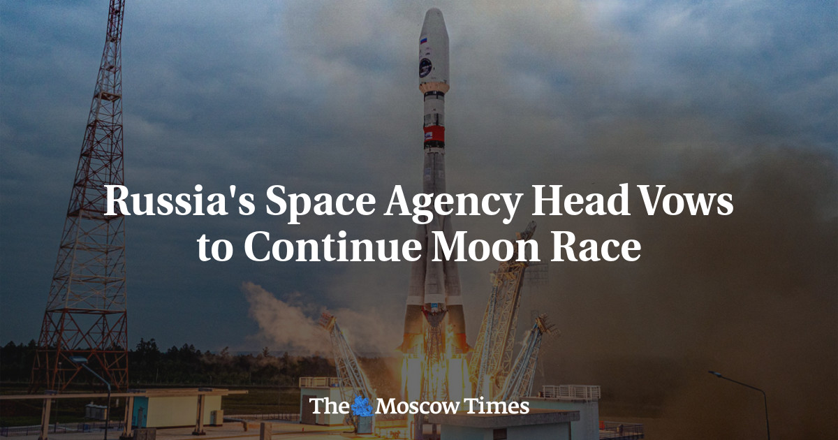 Russia's Space Agency Head Vows to Continue Moon Race - The Moscow Times