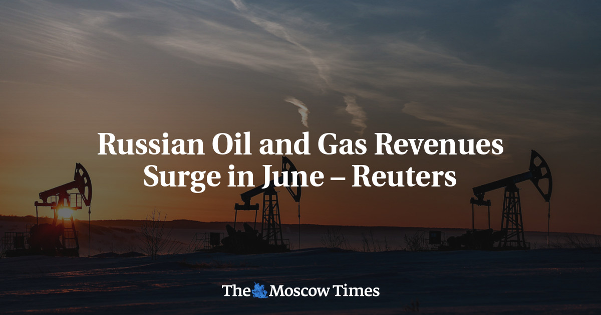 Russian Oil and Gas Revenues Surge in June – Reuters