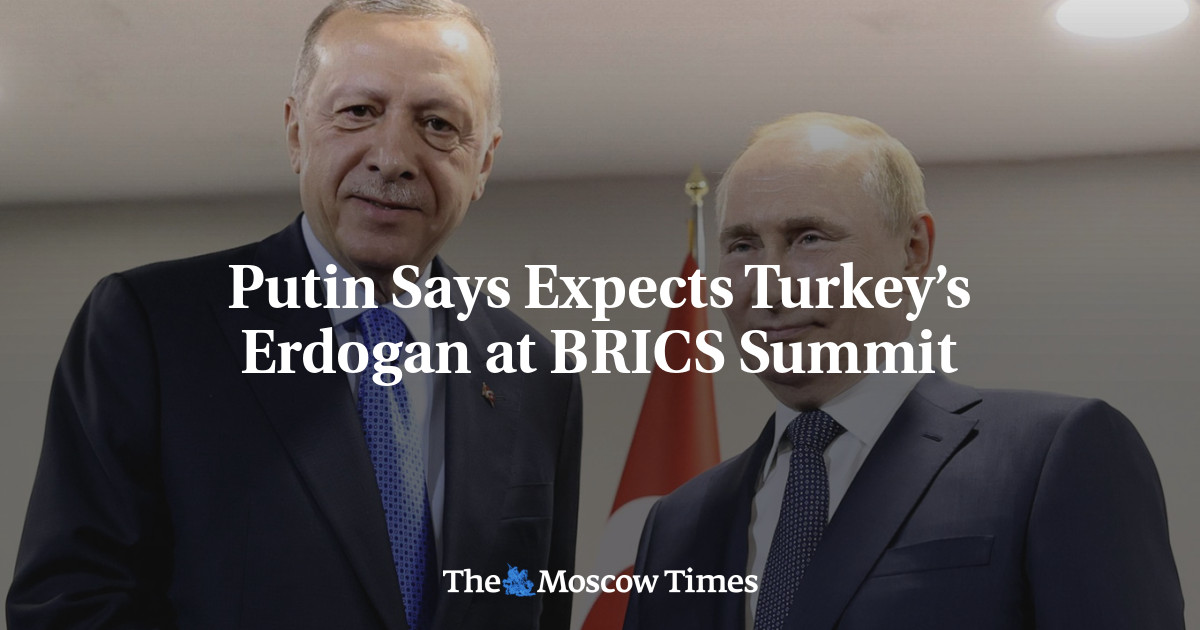 Putin Says Expects Turkey’s Erdogan at BRICS Summit – The Moscow Times