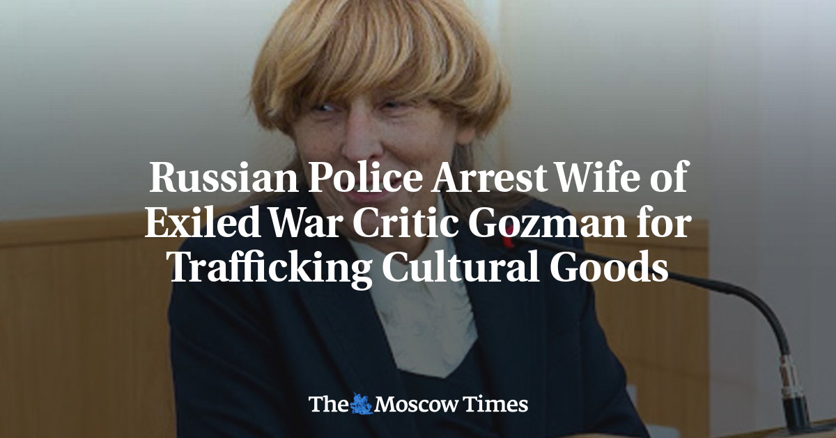 Russian Police Arrest Wife of Exiled War Critic Gozman for Trafficking Cultural Goods